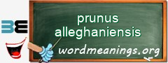 WordMeaning blackboard for prunus alleghaniensis